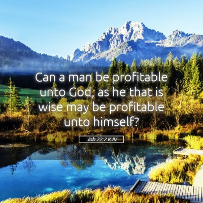 Picture 05 - Job 22:2 KJV - Can a man be profitable unto God, as he that is - Bible Verse Picture
