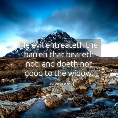 Picture 05 - Job 24:21 KJV - He evil entreateth the barren that beareth not: - Bible Verse Picture
