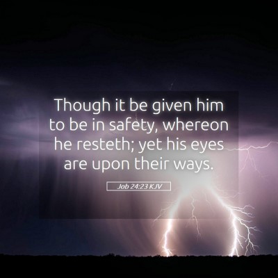 Picture 05 - Job 24:23 KJV - Though it be given him to be in safety, whereon - Bible Verse Picture