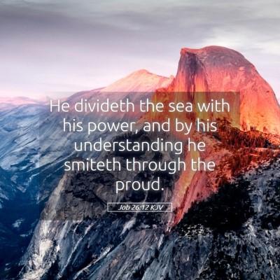 Picture 05 - Job 26:12 KJV - He divideth the sea with his power, and by his - Bible Verse Picture