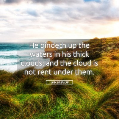 Picture 05 - Job 26:8 KJV - He bindeth up the waters in his thick clouds; and - Bible Verse Picture