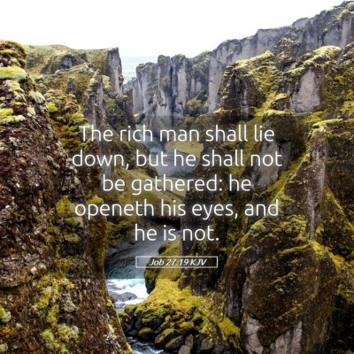 Picture 05 - Job 27:19 KJV - The rich man shall lie down, but he shall not be - Bible Verse Picture