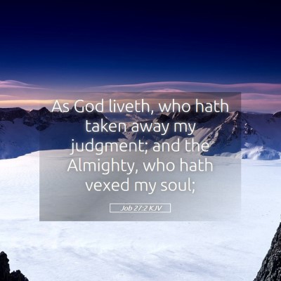 Picture 05 - Job 27:2 KJV - As God liveth, who hath taken away my judgment; - Bible Verse Picture