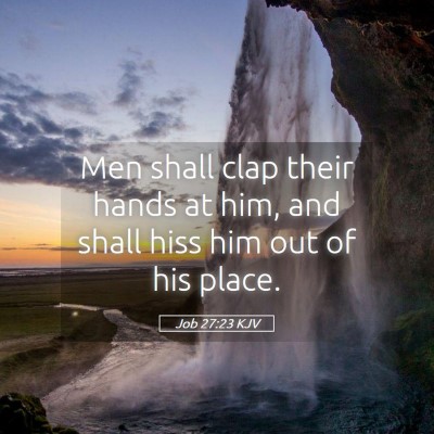 Picture 05 - Job 27:23 KJV - Men shall clap their hands at him, and shall hiss - Bible Verse Picture