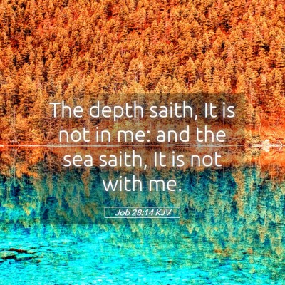 Picture 05 - Job 28:14 KJV - The depth saith, It is not in me: and the sea - Bible Verse Picture