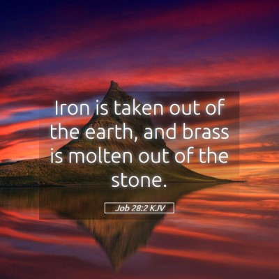 Picture 05 - Job 28:2 KJV - Iron is taken out of the earth, and brass is - Bible Verse Picture