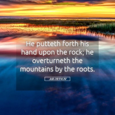Picture 05 - Job 28:9 KJV - He putteth forth his hand upon the rock; he - Bible Verse Picture