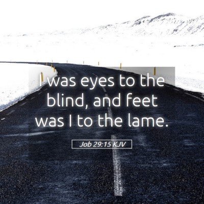 Picture 05 - Job 29:15 KJV - I was eyes to the blind, and feet was I to the - Bible Verse Picture