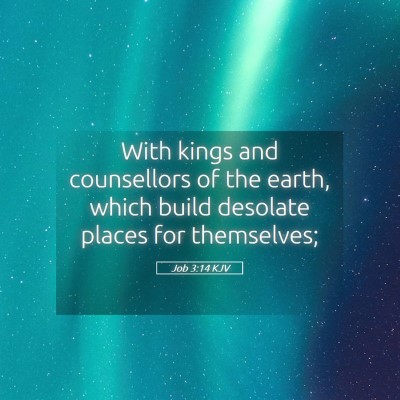 Picture 05 - Job 3:14 KJV - With kings and counsellors of the earth, which - Bible Verse Picture
