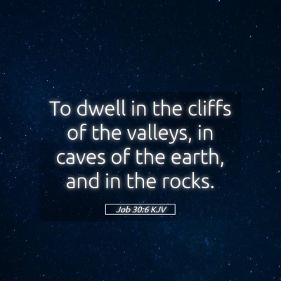 Picture 05 - Job 30:6 KJV - To dwell in the cliffs of the valleys, in caves - Bible Verse Picture