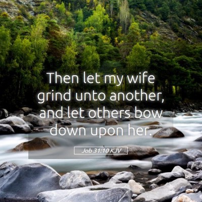 Picture 05 - Job 31:10 KJV - Then let my wife grind unto another, and let - Bible Verse Picture