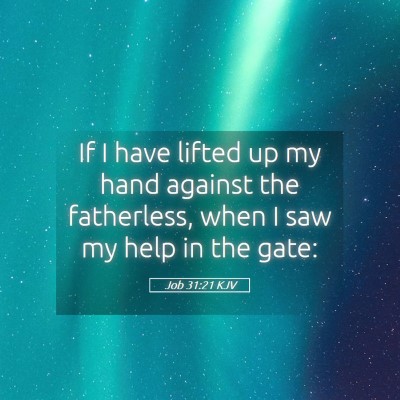 Picture 05 - Job 31:21 KJV - If I have lifted up my hand against the - Bible Verse Picture