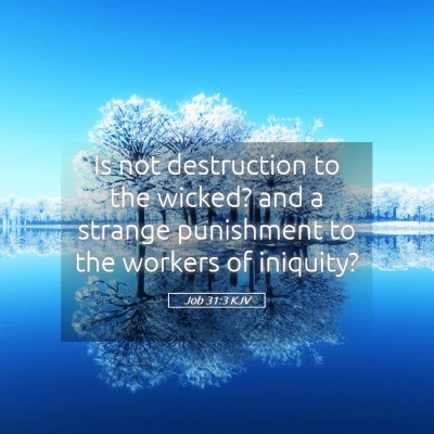 Picture 05 - Job 31:3 KJV - Is not destruction to the wicked? and a strange - Bible Verse Picture