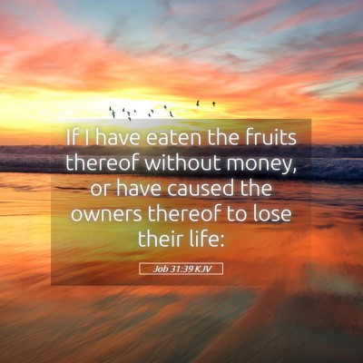 Picture 05 - Job 31:39 KJV - If I have eaten the fruits thereof without money, - Bible Verse Picture
