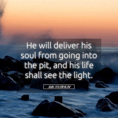 Picture 05 - Job 33:28 KJV - He will deliver his soul from going into the pit, - Bible Verse Picture