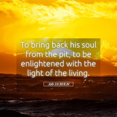 Picture 05 - Job 33:30 KJV - To bring back his soul from the pit, to be - Bible Verse Picture