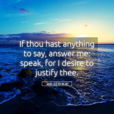Picture 05 - Job 33:32 KJV - If thou hast anything to say, answer me: speak, - Bible Verse Picture