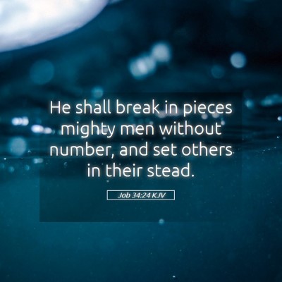 Picture 05 - Job 34:24 KJV - He shall break in pieces mighty men without - Bible Verse Picture