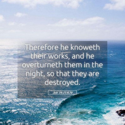 Picture 05 - Job 34:25 KJV - Therefore he knoweth their works, and he - Bible Verse Picture