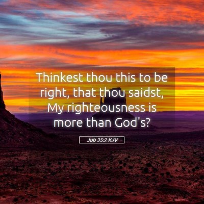 Picture 05 - Job 35:2 KJV - Thinkest thou this to be right, that thou saidst, - Bible Verse Picture