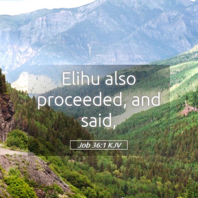 Picture 05 - Job 36:1 KJV - Elihu also proceeded, and - Bible Verse Picture