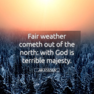Picture 05 - Job 37:22 KJV - Fair weather cometh out of the north: with God is - Bible Verse Picture