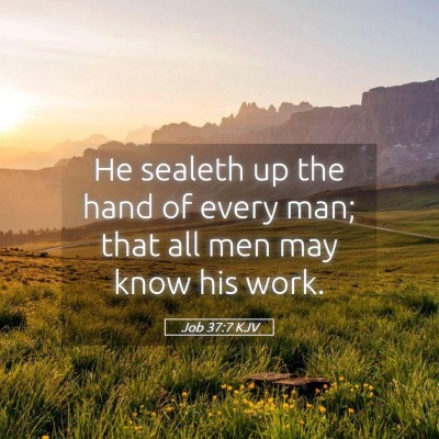 Picture 05 - Job 37:7 KJV - He sealeth up the hand of every man; that all men - Bible Verse Picture