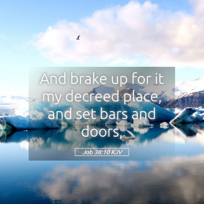 Picture 05 - Job 38:10 KJV - And brake up for it my decreed place, and set - Bible Verse Picture