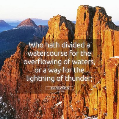 Picture 05 - Job 38:25 KJV - Who hath divided a watercourse for the - Bible Verse Picture