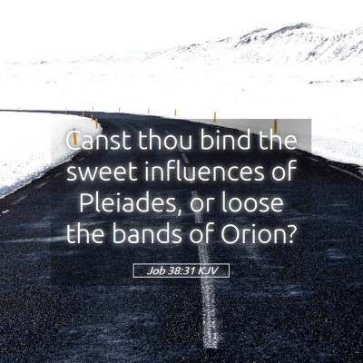 Picture 05 - Job 38:31 KJV - Canst thou bind the sweet influences of Pleiades, - Bible Verse Picture