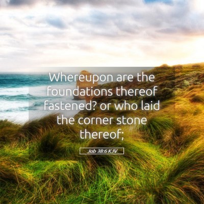 Picture 05 - Job 38:6 KJV - Whereupon are the foundations thereof fastened? - Bible Verse Picture