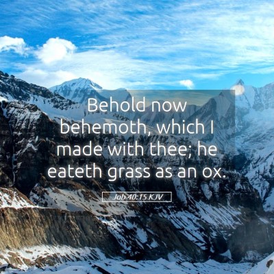 Picture 05 - Job 40:15 KJV - Behold now behemoth, which I made with thee; he - Bible Verse Picture