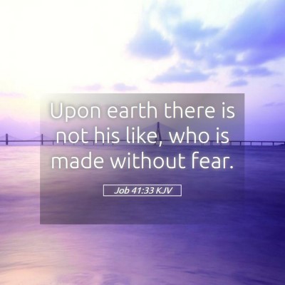 Picture 05 - Job 41:33 KJV - Upon earth there is not his like, who is made - Bible Verse Picture