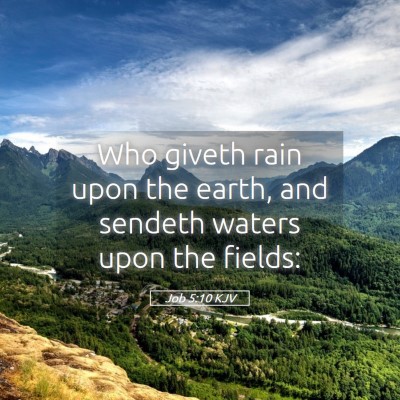 Picture 05 - Job 5:10 KJV - Who giveth rain upon the earth, and sendeth - Bible Verse Picture
