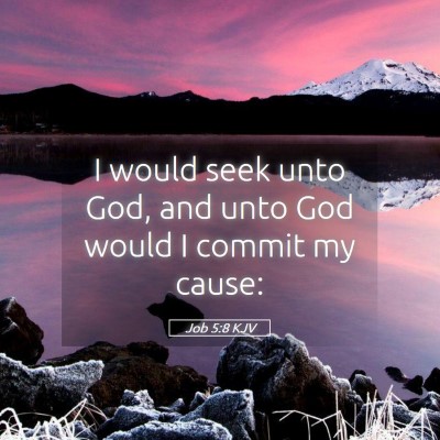 Picture 05 - Job 5:8 KJV - I would seek unto God, and unto God would I - Bible Verse Picture