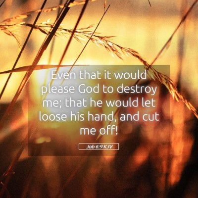 Picture 05 - Job 6:9 KJV - Even that it would please God to destroy me; that - Bible Verse Picture