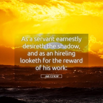 Picture 05 - Job 7:2 KJV - As a servant earnestly desireth the shadow, and - Bible Verse Picture
