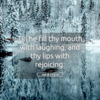 Picture 05 - Job 8:21 KJV - Till he fill thy mouth with laughing, and thy - Bible Verse Picture