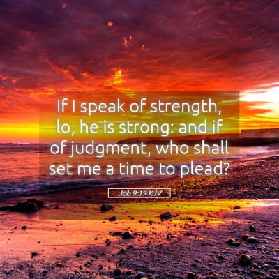 Picture 05 - Job 9:19 KJV - If I speak of strength, lo, he is strong: and if - Bible Verse Picture