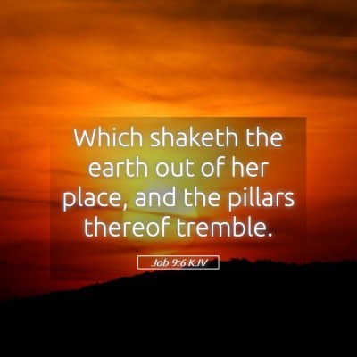 Picture 05 - Job 9:6 KJV - Which shaketh the earth out of her place, and the - Bible Verse Picture