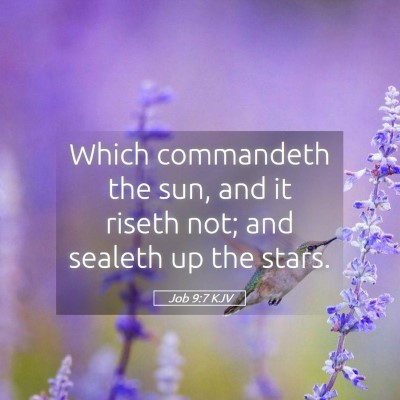 Picture 05 - Job 9:7 KJV - Which commandeth the sun, and it riseth not; and - Bible Verse Picture