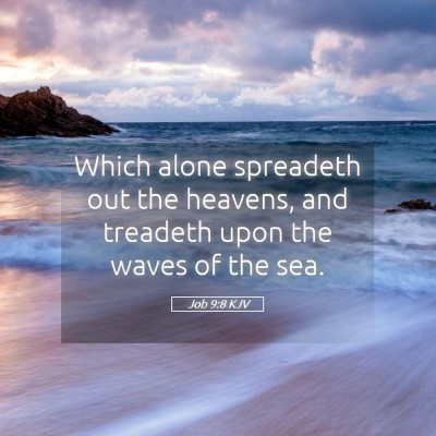 Picture 05 - Job 9:8 KJV - Which alone spreadeth out the heavens, and - Bible Verse Picture