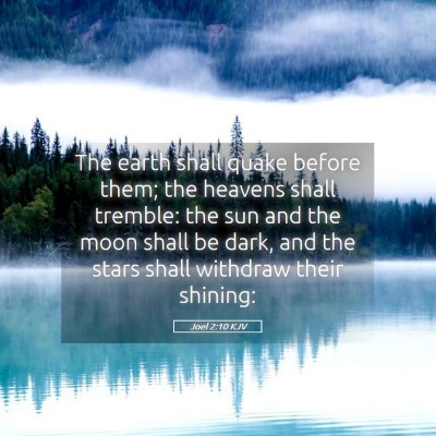 Picture 05 - Joel 2:10 KJV - The earth shall quake before them; the heavens - Bible Verse Picture