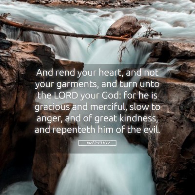 Picture 05 - Joel 2:13 KJV - And rend your heart, and not your garments, and - Bible Verse Picture