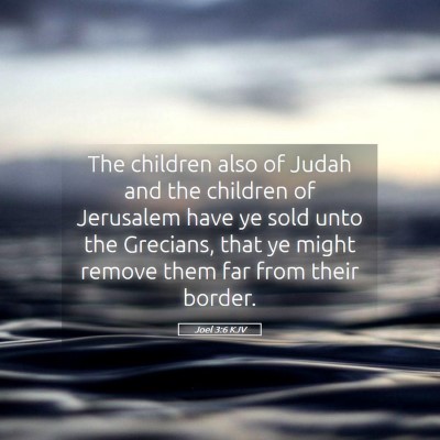 Picture 05 - Joel 3:6 KJV - The children also of Judah and the children of - Bible Verse Picture