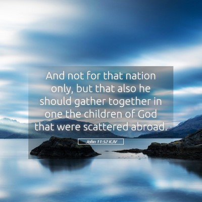 Picture 05 - John 11:52 KJV - And not for that nation only, but that also he - Bible Verse Picture