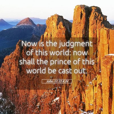 Picture 05 - John 12:31 KJV - Now is the judgment of this world: now shall the - Bible Verse Picture