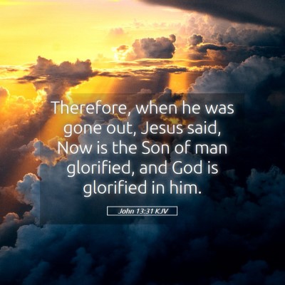 Picture 05 - John 13:31 KJV - Therefore, when he was gone out, Jesus said, Now - Bible Verse Picture