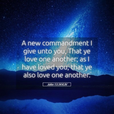 Picture 05 - John 13:34 KJV - A new commandment I give unto you, That ye love - Bible Verse Picture