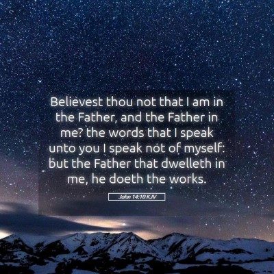 Picture 05 - John 14:10 KJV - Believest thou not that I am in the Father, and - Bible Verse Picture